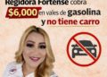 ¡Inaudito! Regidora fortense cobra $6,000 en vales de gasolina y no tiene carro.-