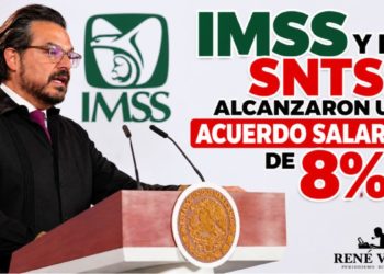 IMSS Y el SNTSS alcanzaron un acuerdo salarial de 8% para los trabajadores del organismo